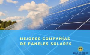 Cómo encontrar Mejores Compañías de Paneles Solares cerca de mí en USA